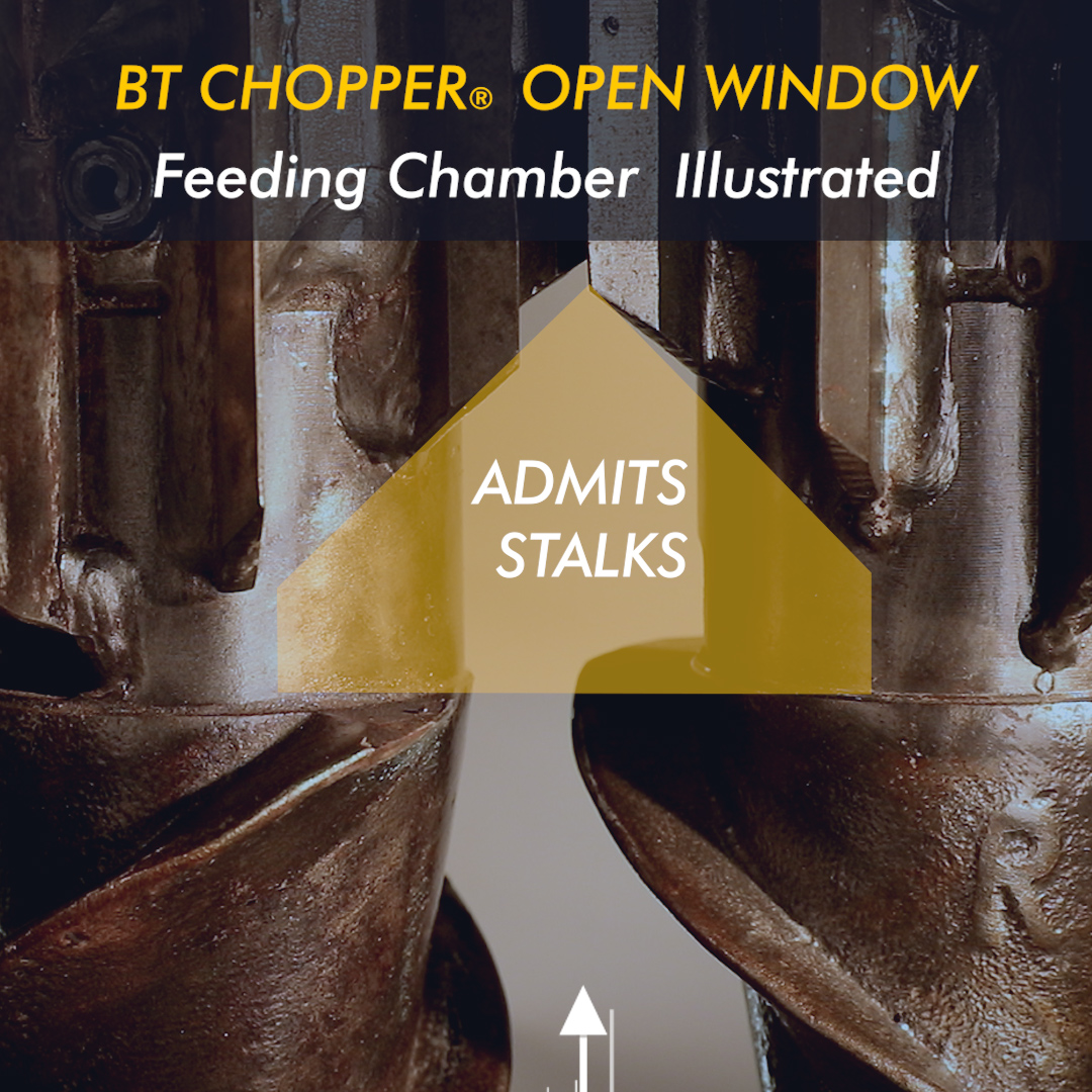 BT CHOPPER® Patented Open Window Feeding Chamber illustrated