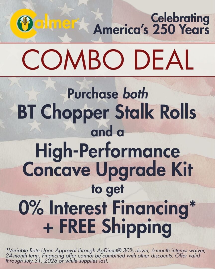 Flyer advertising Calmer's Combo Deal of purchasing both BT Chopper Stalk Rolls and a High-Performance Concave Upgrade to get 0% Interest Financing. Offer valid through July 31st.